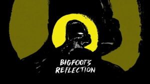Bigfoot’s Reflection