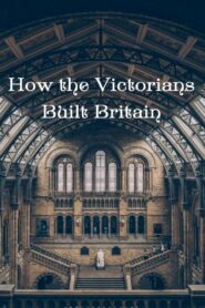 How the Victorians Built Britain