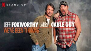 Jeff Foxworthy & Larry the Cable Guy: We’ve Been Thinking