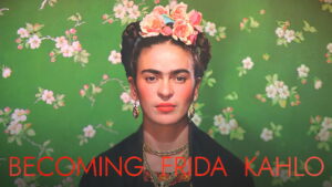 Becoming Frida Kahlo