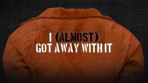 I (Almost) Got Away With It