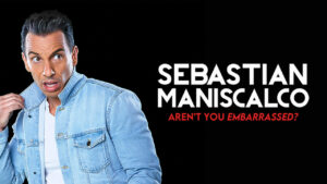 Sebastian Maniscalco: Aren’t You Embarrassed?