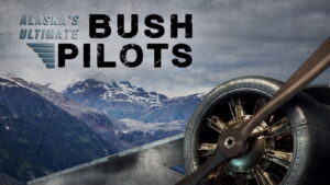 Alaska’s Ultimate Bush Pilots