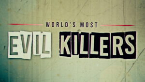 World’s Most Evil Killers