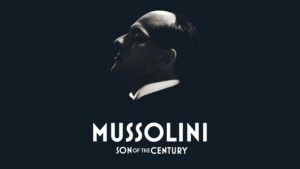 Mussolini: Son of the Century