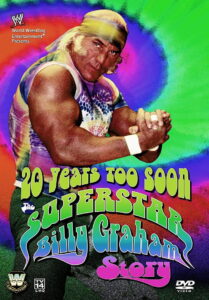 WWE: 20 Years Too Soon – The Superstar Billy Graham Story