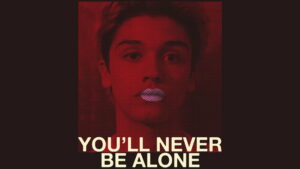 You’ll Never Be Alone