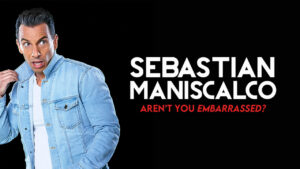 Sebastian Maniscalco: Aren’t You Embarrassed?