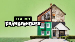 Fix My Frankenhouse