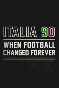 Italia 90: When Football Changed Forever