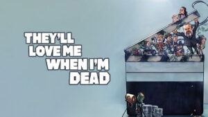 They’ll Love Me When I’m Dead