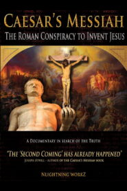 Caesar’s Messiah: The Roman Conspiracy to Invent Jesus