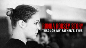 The Ronda Rousey Story: Through My Father’s Eyes