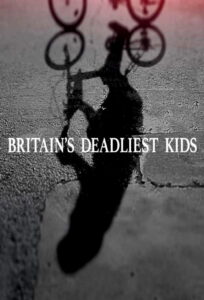 Britain’s Deadliest Kids