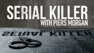 Serial Killer with Piers Morgan