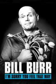 Bill Burr: I’m Sorry You Feel That Way