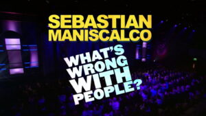 Sebastian Maniscalco: What’s Wrong with People?