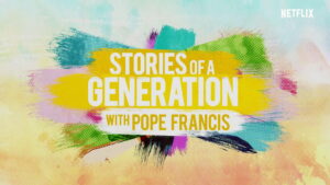 Stories of a Generation – with Pope Francis