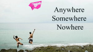 Anywhere Somewhere Nowhere