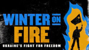 Winter on Fire: Ukraine’s Fight for Freedom