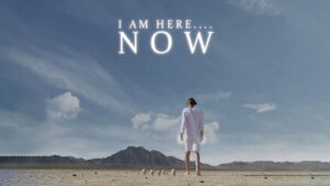 I Am Here….Now