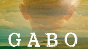 Gabo: The Creation of Gabriel García Márquez