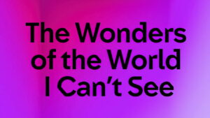 Wonders of the World I Can’t See