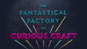 The Fantastical Factory of Curious Craft