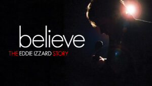 Believe: The Eddie Izzard Story