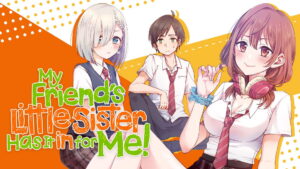 My Friend’s Little Sister Has It In for Me!