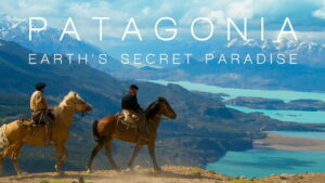 Patagonia: Earth’s Secret Paradise