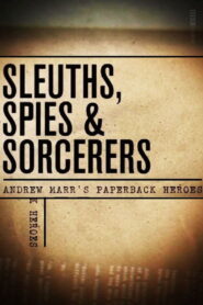 Sleuths, Spies & Sorcerers: Andrew Marr’s Paperback Heroes