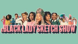 A Black Lady Sketch Show