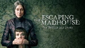 Escaping the Madhouse: The Nellie Bly Story