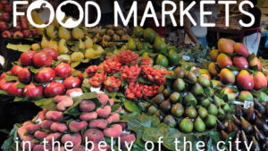 Food Markets: In the Belly of the City