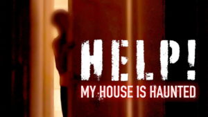 Help! My House is Haunted