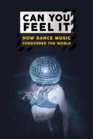 Can You Feel It – How Dance Music Conquered the World