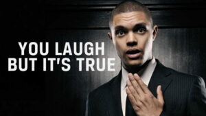 Trevor Noah: You Laugh But It’s True