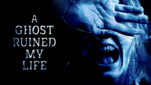 Eli Roth Presents: A Ghost Ruined My Life