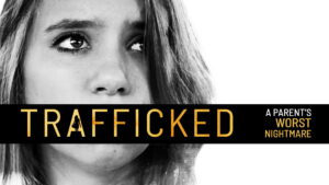 Trafficked: A Parent’s Worst Nightmare
