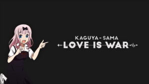 Kaguya-sama: Love Is War