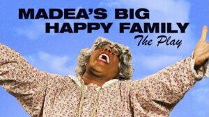 Tyler Perry’s Madea’s Big Happy Family – The Play