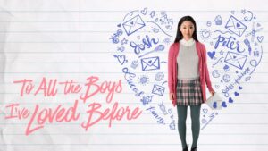 To All the Boys I’ve Loved Before