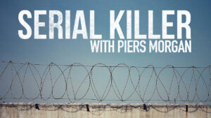 Serial Killer with Piers Morgan