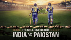 The Greatest Rivalry: India vs Pakistan