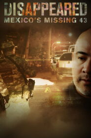 Disappeared: Mexico’s Missing 43