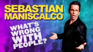Sebastian Maniscalco: What’s Wrong with People?