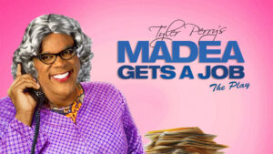 Tyler Perry’s Madea Gets A Job – The Play