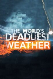 The World’s Deadliest Weather