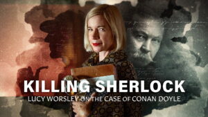 Killing Sherlock: Lucy Worsley on the Case of Conan Doyle